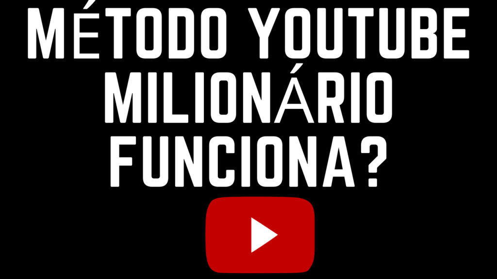 Método Youtube Milionário Funciona